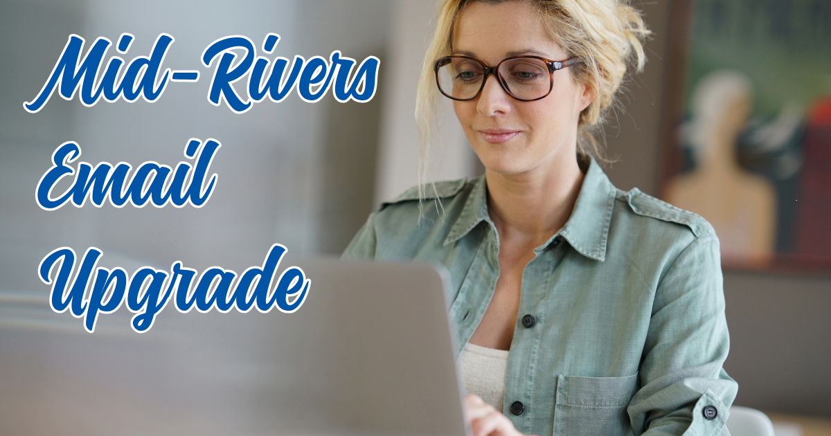 Mid-Rivers Email Upgrade Starting February 25, 2025